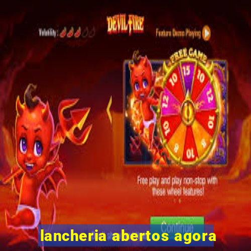 lancheria abertos agora